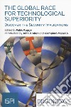 The global race for technological superiority. Discover the security implication libro di Rugge F. (cur.)