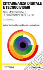 Cittadinanza digitale e tecnocivismo. In un mondo digitale la cittadinanza inizia dai bit libro