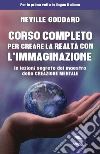 Corso completo per creare la realtà con l'immaginazione. Le lezioni segrete del maestro della creazione mentale libro