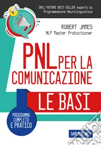 PNL per la comunicazione. Programma completo e pratico