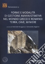 Forme e modalità di gestione amministrativa nel mondo greco e romano: terra, cave, miniere