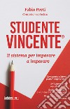 Studente Vincente®. Il sistema per imparare a imparare libro