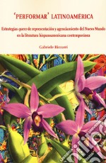 «Performar» latinoamérica. Estrategias queer de representación y agenciamiento del Nuevo Mundo en la literatura hispanoamericana contemporánea libro