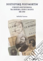 Dostoevskij post-mortem. L'eredità dostoevskiana tra editoria, stato e società (1881-1910)