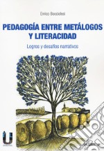 Pedagogia entre metalogos y literacidad. Logros y desafíos narrativos libro