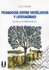 Pedagogia entre metalogos y literacidad. Logros y desafíos narrativos libro