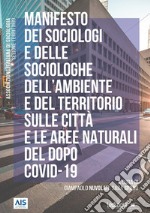 Manifesto dei sociologi e delle sociologhe dell'ambiente e del territorio sulle città e le aree naturali del dopo Covid-19 libro