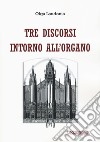 Tre discorsi intorno all'organo libro di Laudonia Olga