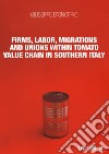 Firms, labor, migrations and unions within tomato value chain in Southern Italy libro