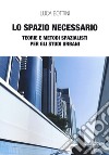 Lo spazio necessario. Teorie e metodi spazialisti per gli studi urbani libro