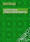 La psicologia come scienza positiva libro di Ardigò Roberto