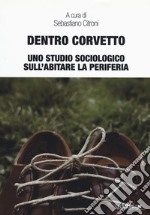 Dentro Corvetto. Uno studio sociologico sull'abitare la periferia