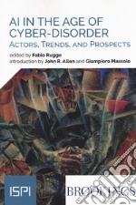 AI in the age of cyber-disorder. Actors, trends, and prospects