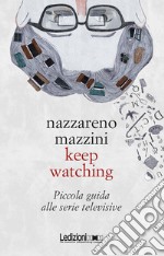 Keep watching. Piccola guida alle serie televisive libro