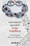 Keep watching. Piccola guida alle serie televisive libro di Mazzini Nazzareno