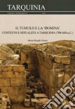 Il tumulo e la «domina». Contesto e ritualità a Tarquinia (700-600 a.C.) libro