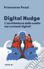 Digital Nudge. L'architettura delle scelte nei contesti digitali libro