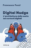 Digital Nudge. L'architettura delle scelte nei contesti digitali libro
