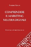 Comprendere il marketing nell'era digitale libro di Gritta Fabrizio