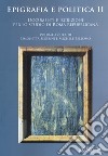 Epigrafia e politica. Vol. 2: Documenti e iscrizioni per lo studio di Roma repubblicana libro di Segenni S. (cur.) Bellomo M. (cur.)