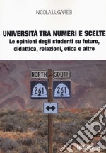 Università tra numeri e scelte. Le opinioni degli studenti su futuro, didattica, relazioni, etica e altro libro