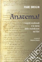 Anatema! I copisti medievali e la storia delle maledizioni nei libri libro