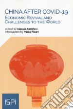 China After Covid-19. Economic revival and challenges to the world libro