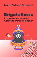 Brigate Russe. La guerra occulta del Cremlino tra troll e hacker libro