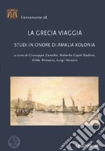 La Grecia viaggia. Studi in onore di Amalia Kolonia libro