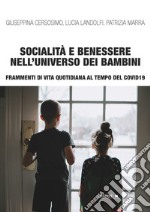 Socialità e benessere nell'universo dei bambini. Frammenti di vita quotidiana al tempo del Covid 19 libro