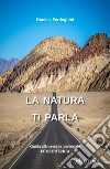 La natura ti parla. Guida alla crescita personale ecocentrica libro