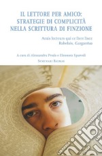 Il lettore per amico. Strategie di complicità nella scrittura di finzione libro