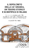 Il sepolcreto della Ca' Granda, un tesoro storico e scientifico di Milano libro di Mattia M. (cur.)