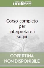 Corso completo per interpretare i sogni libro