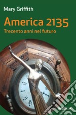 America 2135. Trecento anni nel futuro libro