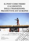 Il post-comunismo e le identità della transizione: prospettive est-europee libro