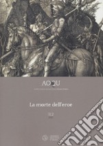 AOQU. Achilles Orlando Quixote Ulysses. Rivista di epica (2021). Vol. 2/2: La morte dell'eroe