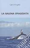 La balena spiaggiata libro di Pagetti Carlo
