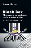 Black Box. Sicurezza e sorveglianza nelle nostre città libro