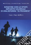 Ripartire con lo sport. Impianto valoriale di una riforma «in progress». Atti del Convegno Università di Bologna (10 dicembre 2021) libro