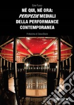 Né qui, né ora: peripezie mediali della performance contemporanea