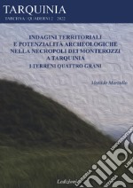 Indagini territoriali e potenzialità archeologiche nella necropoli dei Monterozzi a Tarquinia. I terreni Quattro grani libro