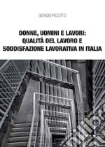 Donne, uomini e lavori: qualità del lavoro e soddisfazione lavorativa in Italia libro