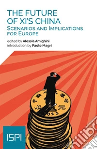 The future of XI's China. Scenarios and implications for Europe libro