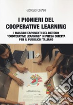 I pionieri del cooperative learning. I massimi esponenti del metodo «Cooperative Learning» in presa diretta per il pubblico italiano libro