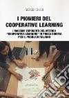 I pionieri del cooperative learning. I massimi esponenti del metodo «Cooperative Learning» in presa diretta per il pubblico italiano libro