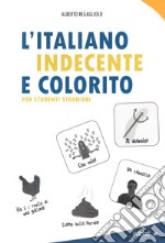 L'italiano indecente e colorito per studenti stranieri libro