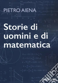 Storie di uomini e di matematica