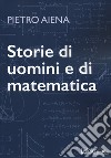 Storie di uomini e di matematica libro