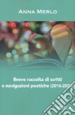 Breve raccolta di scritti e navigazioni poetiche (2016-2021) libro